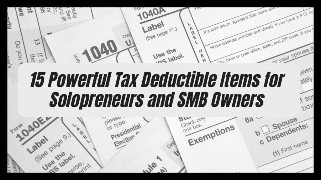 15 Powerful Tax Deductible Items for Solopreneurs and SMB Owners