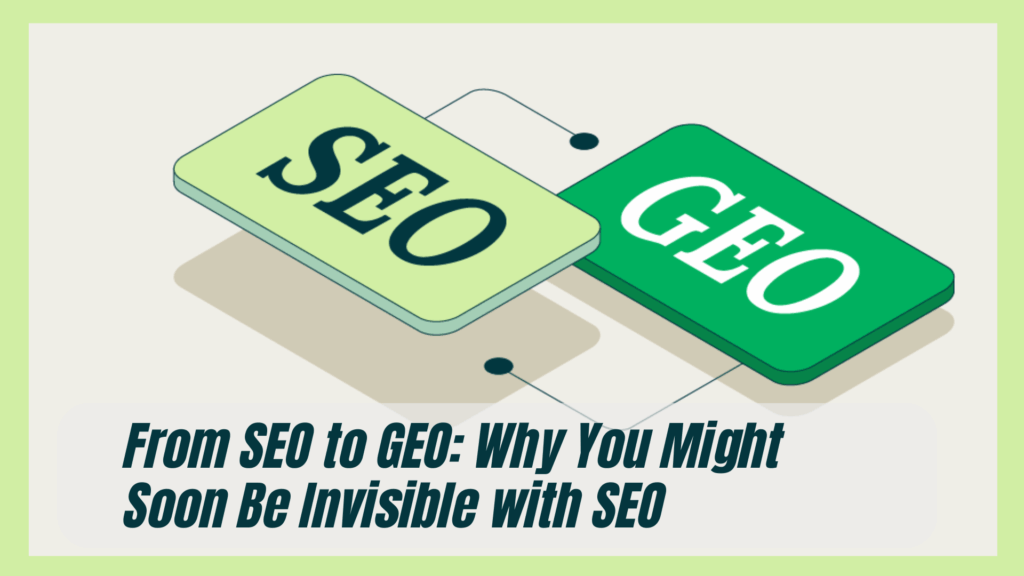 From SEO to GEO: Why You Might Soon Be Invisible with SEO