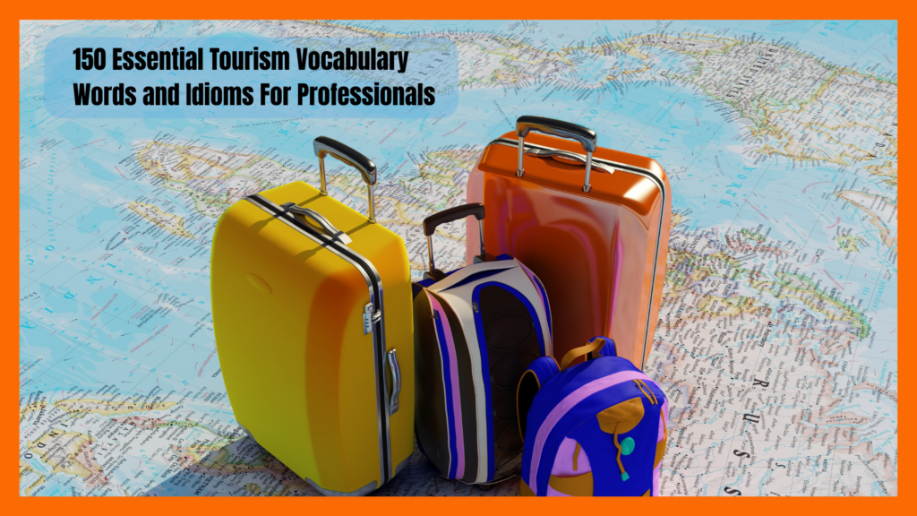150 Essential Tourism Vocabulary Words and Idioms For Professionals